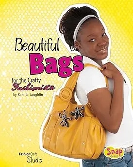 Beautiful Bags for the Crafty Fashionista Library Binding